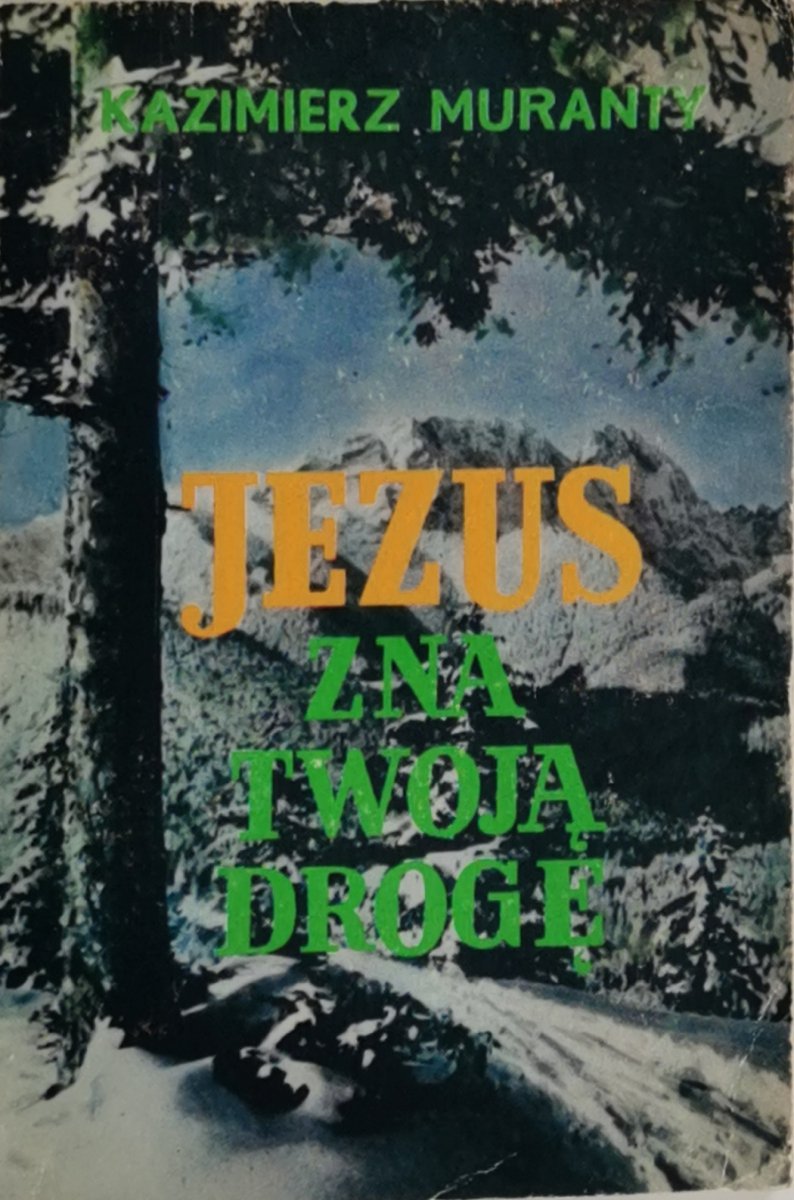 JEZUS ZNA TWOJĄ DROGĘ - Kazimierz Muranty