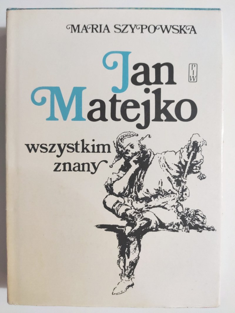 JAN MATEJKO WSZYSTKIM ZNANY - Maria Szpowska
