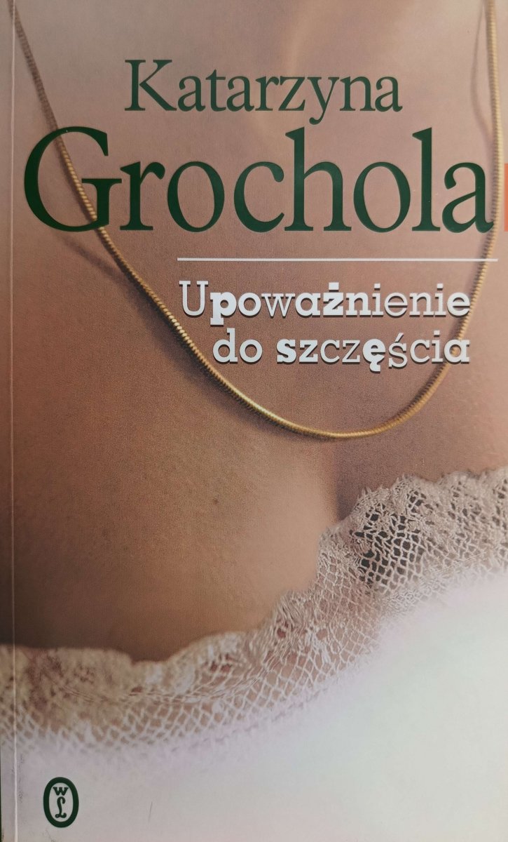 UPOWAŻNIENIE DO SZCZĘŚCIA - Katarzyna Grochola