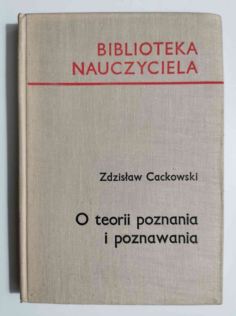 O TEORII POZNANIA I POZNAWANIA - Zdzisław Cackowski 1968