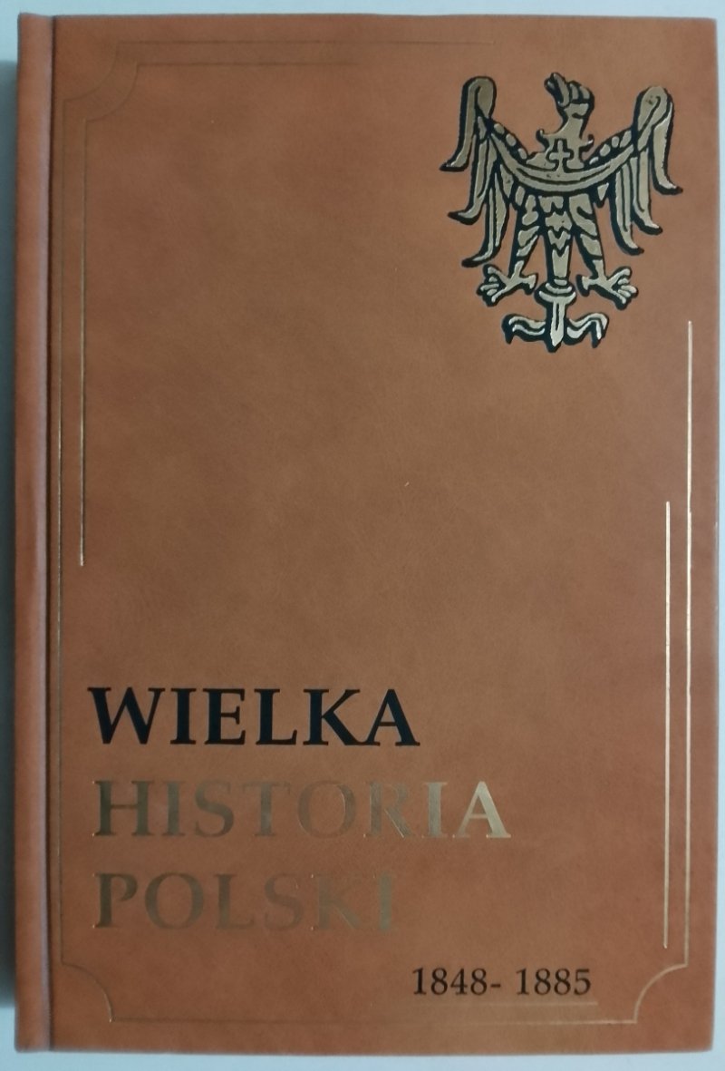 WIELKA HISTORIA POLSKI 1848 – 1885