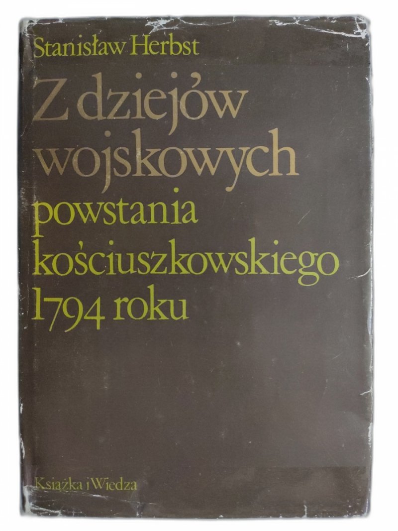Z DZIEJÓW WOJSKOWYCH POWSTANIA KOŚCIUSZKOWSKIEGO 1794 ROKU - Stanisław Herbst