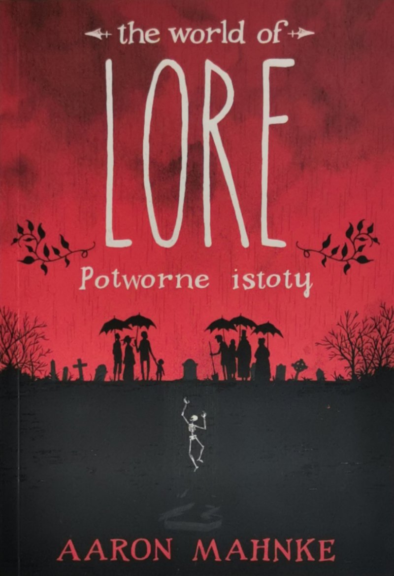 THE WORLD OF LORE POTWORNE ISTOTY - Aaron Mahnke