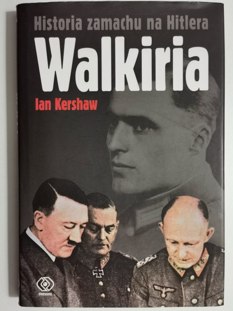 WALKIRIA – Historia zamachu na Hitlera - Ian Kershaw 