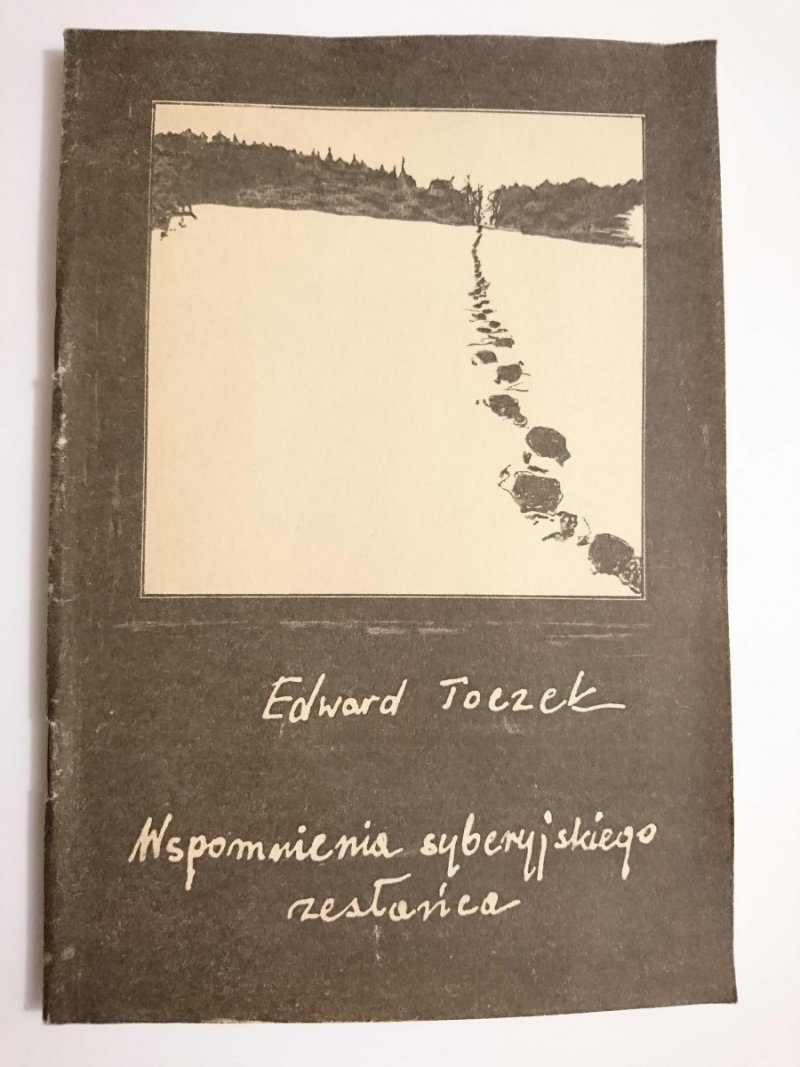 WSPOMNIENIA SYBERYJSKIEGO ZESŁAŃCA - Edward Toczek 1989