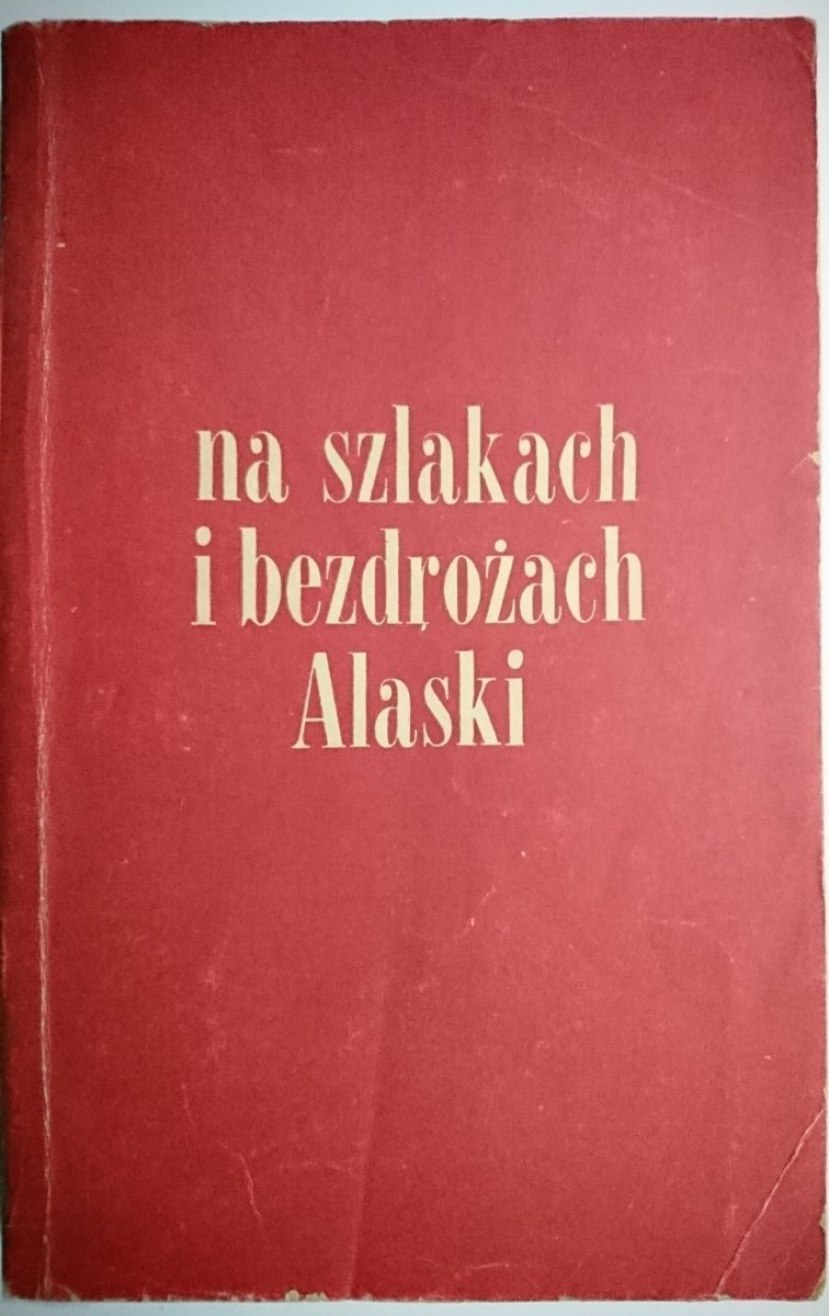 NA SZLAKACH I BEZDROŻACH ALASKI - Potocki 1959