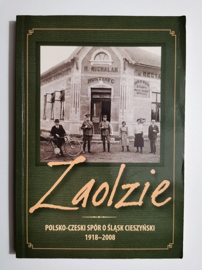 ZAOLZIE POLSKO-CZESKI SPÓR O ŚLĄSK CIESZYŃSKI 1918-2008 