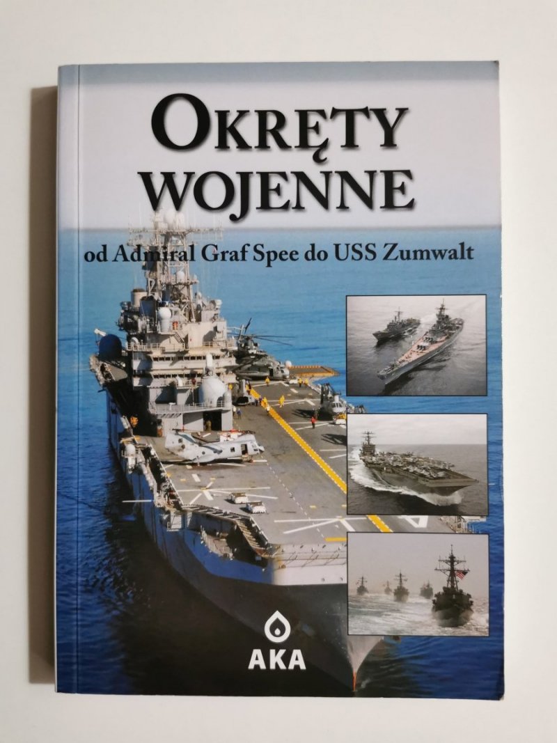 OKRĘTY WOJENNE OD ADMIRAL GRAF SPEE DO USS ZUMWALT 