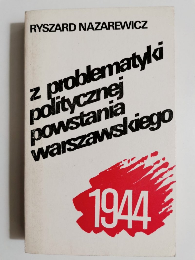 Z PROBLEMATYKI POLITYCZNEJ POWSTANIA WARSZAWSKIEGO 1944 - R. Nazarewicz 1985