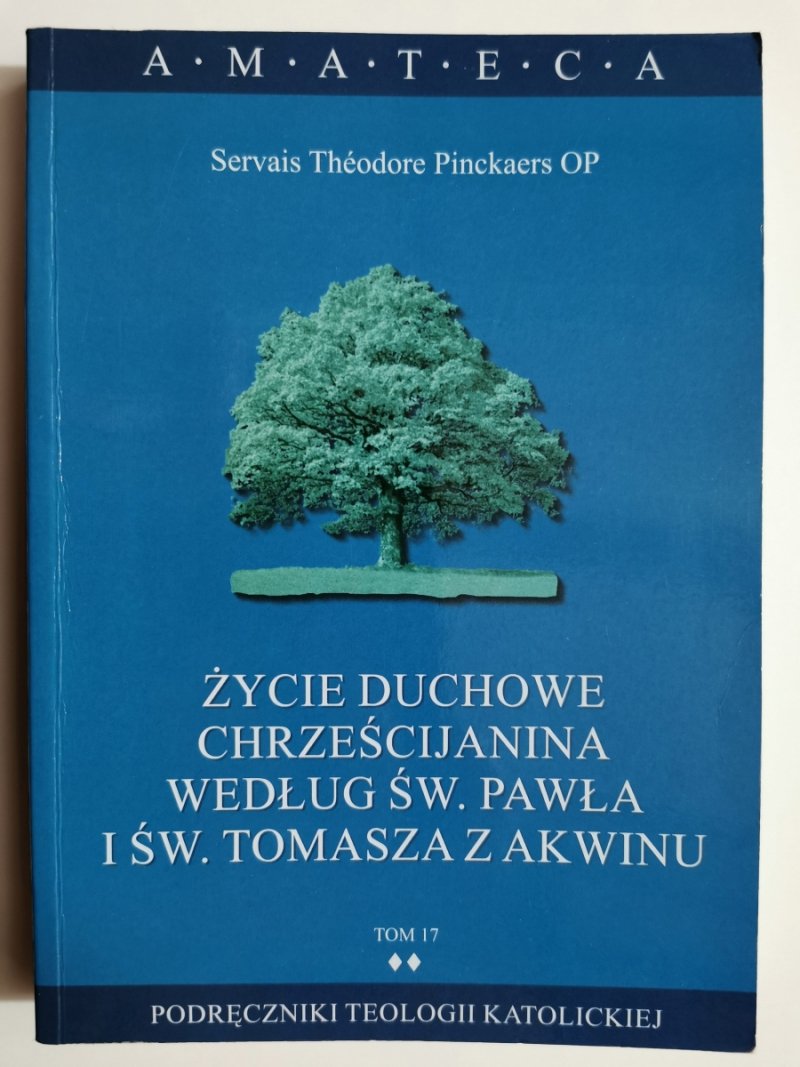 ŻYCIE DUCHOWE CHRZEŚCIJANINA WEDŁUG ŚW. PAWŁA I ŚW. TOMASZA Z AKWINU. TOM 17 - Servais Theodore Pinckaers