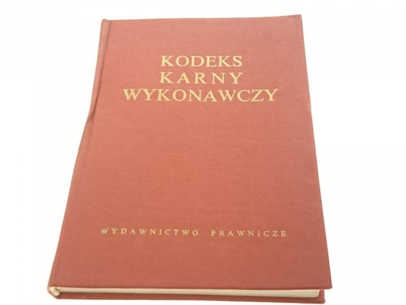 KODEKS KARNY WYKONAWCZY ORAZ PRZEPISY WYKON. 1972