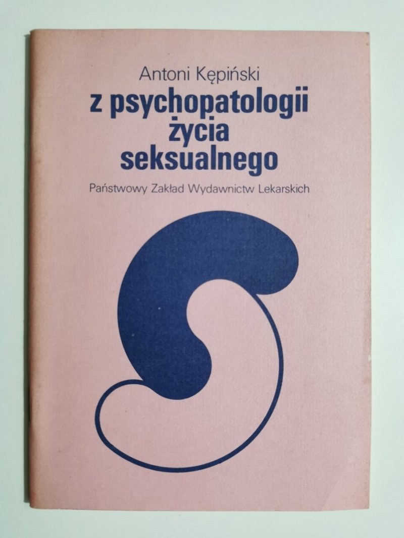 Z PSYCHOPATOLOGII ŻYCIA SEKSUALNEGO - Antoni Kępiński 1988