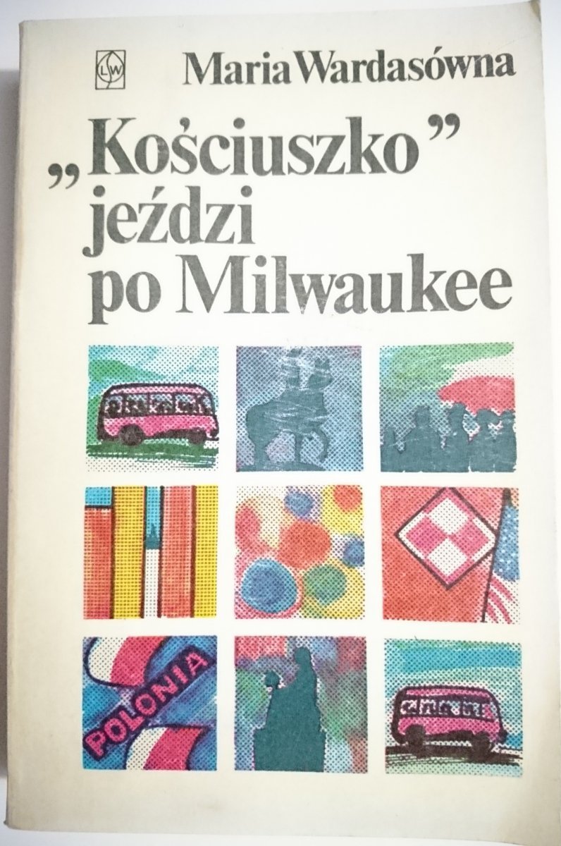 KOŚCIUSZKO JEŹDZI PO MILWAUKEE - Maria Wardasówna