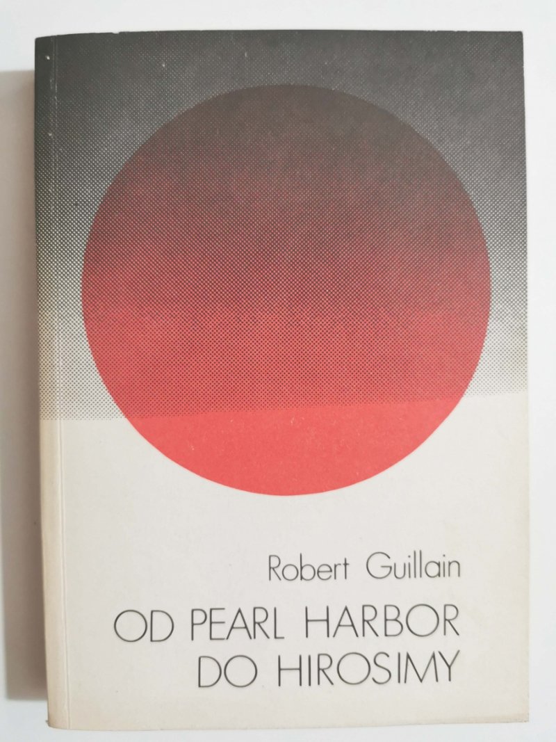 OD PEARL HARBOR DO HIROSIMY - Robert Guillain