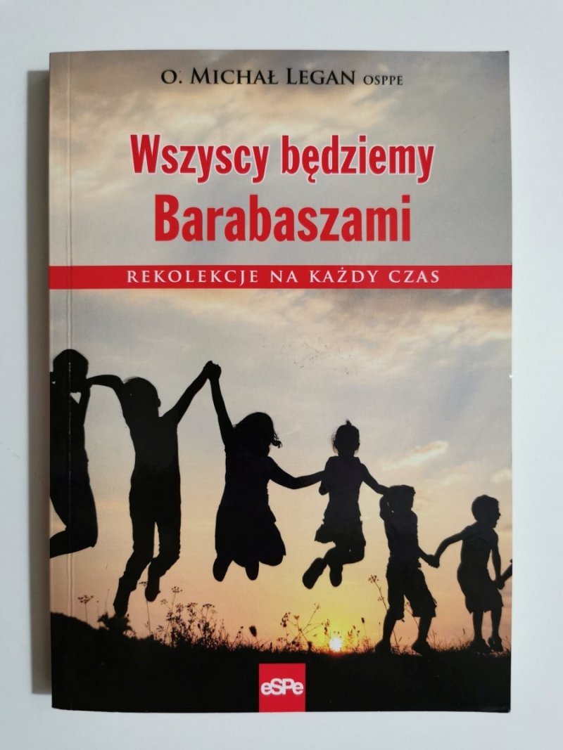 WSZYSCY BĘDZIEMY BARABASZAMI - O. Michał Legan OSPPE 2013