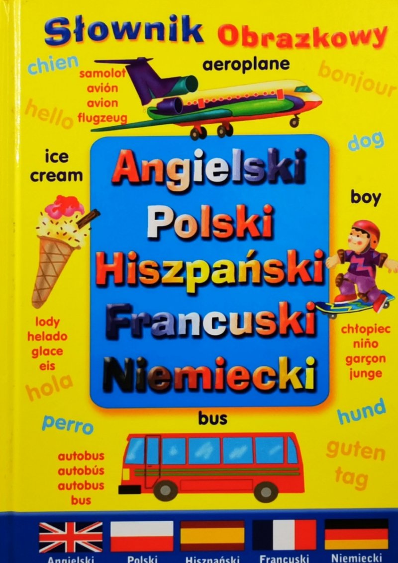 SŁOWNIK OBRAZKOWY ANGIELSKI, POLSKI, HISZPAŃSKI, FRANCUSKI, NIEMIECKI  