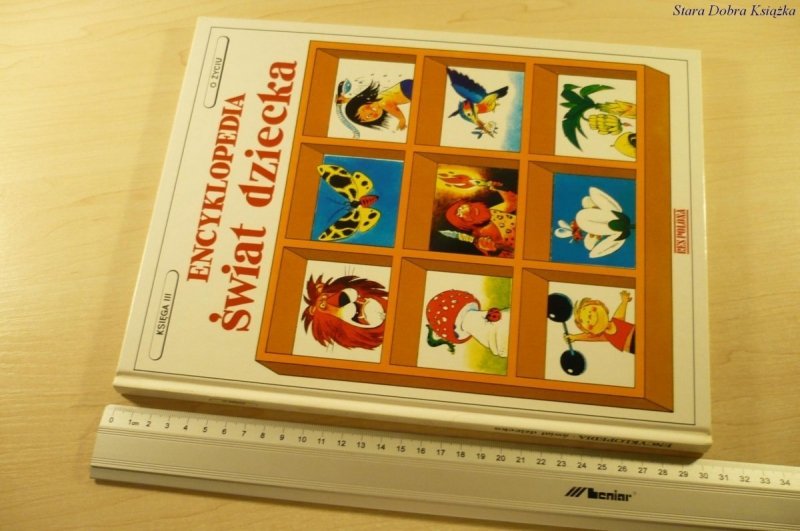 ENCYKLOPEDIA ŚWIAT DZIECKA KSIĘGA III O ŻYCIU 1991