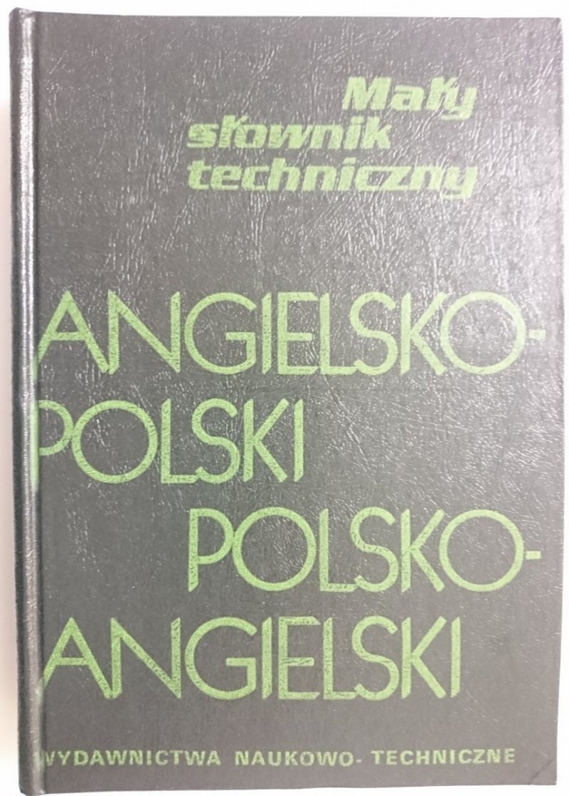 MAŁY SŁOWNIK TECHNICZNY ANGIELSKO-POLSKI POLSKO-ANGIELSKI 1991