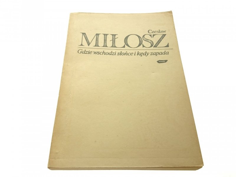 GDZIE WSCHODZI SŁOŃCE I KĘDY ZAPADA - Miłosz 1980
