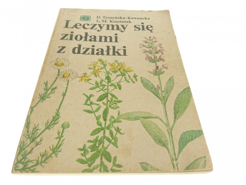 LECZYMY SIĘ ZIOŁAMI Z DZIAŁKI - Tyszyńska-Kownacka