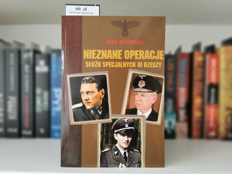 Nieznane operacje służb specjalnych III Rzeszy - Igor Witkowski