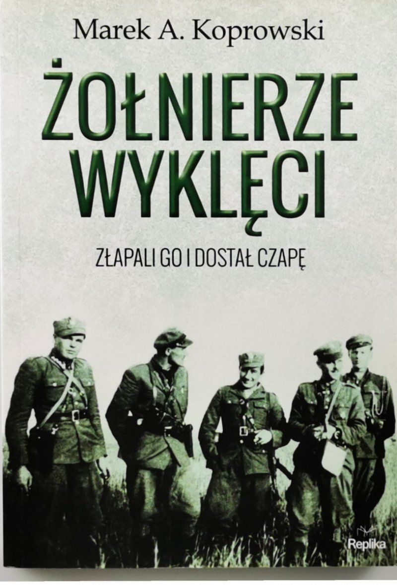 ŻOŁNIERZE WYKLĘCI. ZŁAPALI GO I DOSTAŁ CZAPĘ - Marek A. Koprowski