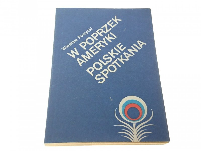 W POPRZEK AMERYKI. POLSKIE SPOTKANIA - W. Porzycki