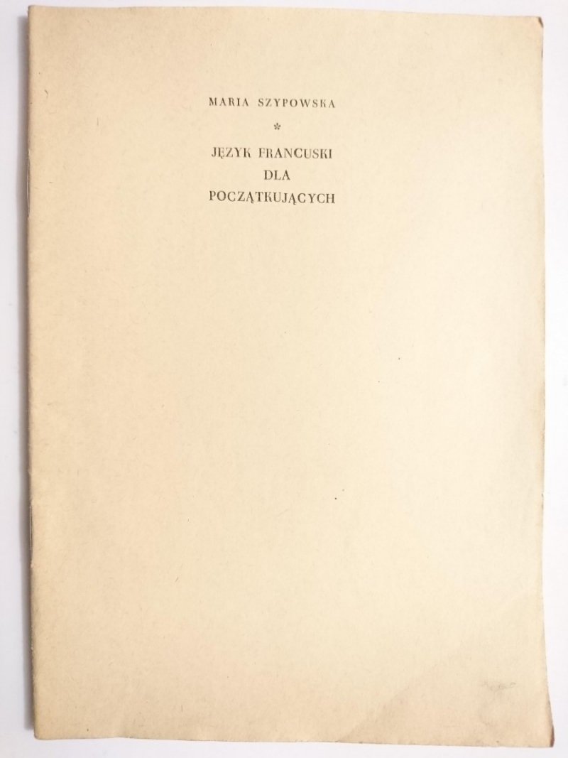 JĘZYK FRANCUSKI DLA POCZĄTKUJĄCYCH ZESZYT 1 - Maria Szypowska 1963