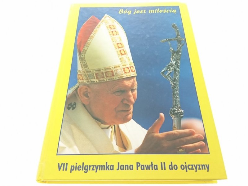 BÓG JEST MIŁOŚCIĄ. VII PIELGRZYMKA JANA PAWŁA II