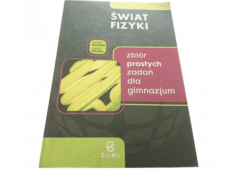 ŚWIAT FIZYKI. ZBIÓR PROSTYCH ZADAŃ - Kurowski