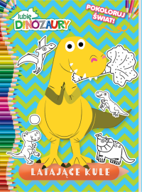 Lubię Dinozaury Pokoloruj świat 2 Latające kule 