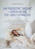Jak przestać się bać uwolnij się od lęku i strachu