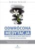 Odwrócona medytacja jak przekształcić negatywne emocje w wewnętrzną harmonię