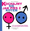 Kochajmy się jak pies z kotem