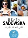 I jak tu nie jeść. 63 Przepisy na pyszne i zdrowe dania.