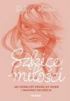 Szkice miłości. Jak odnaleźć drogę do siebie...