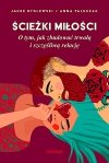 Ścieżki miłości. O tym, jak zbudować trwałą i szczęśliwą relację 