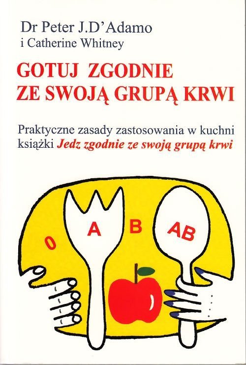 Gotuj zgodnie ze swoją grupą krwi Dr Peter J DAdamo Catherine Whitney