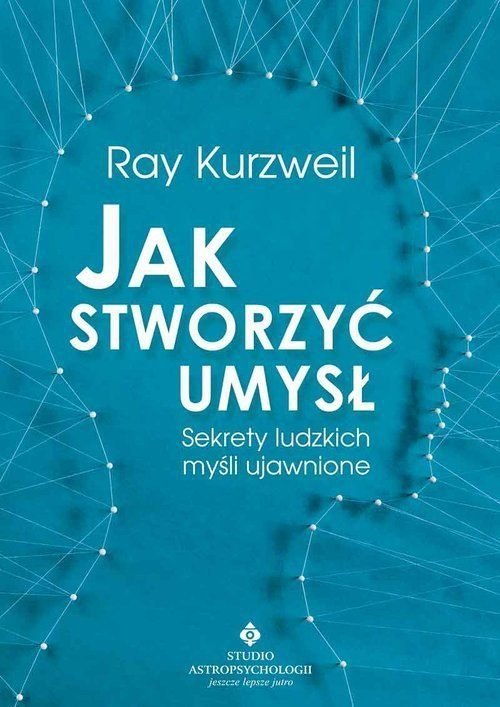 Jak stworzyć umysł. Sekrety ludzkich myśli ujawnione