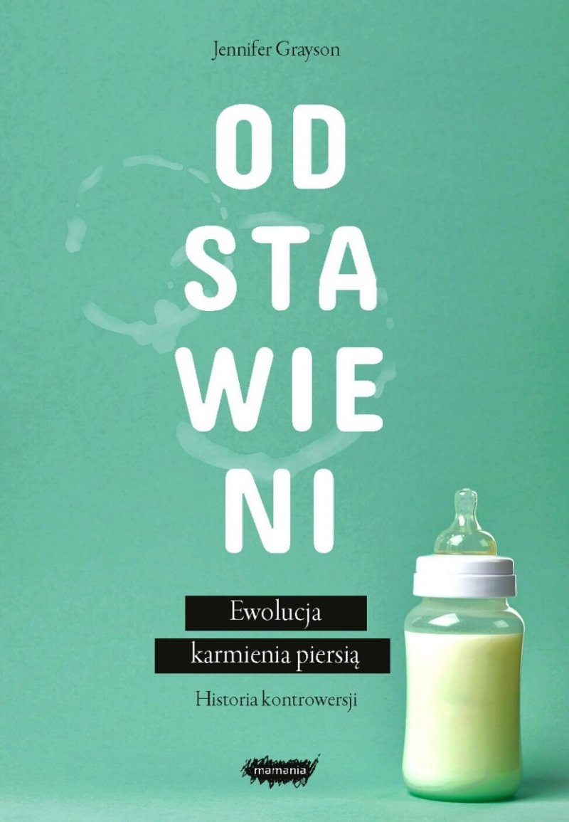 Odstawieni Ewolucja karmienia piersią. Historia kontrowersji