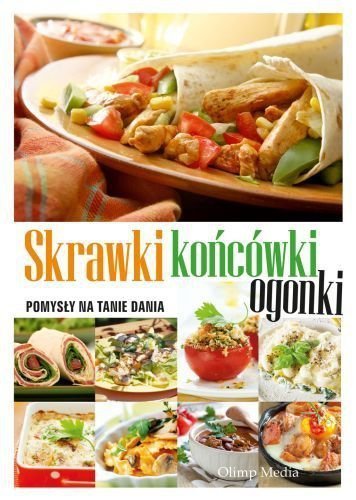 Skrawki końcówki ogonki. Sprawdzone pomysły na tanie dania