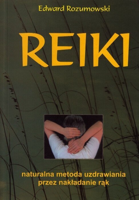 Reiki Naturalna metoda uzdrawiania przez nakładanie rąk