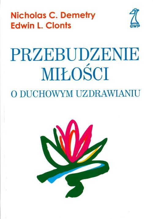 Przebudzenie miłości.O Duchowym Uzdrawianiu