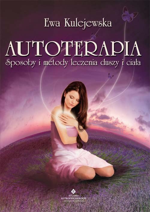 Autoterapia Sposoby i metody leczenia duszy i ciała