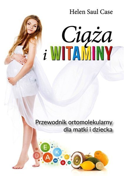 Ciąża i witaminy Przewodnik Ortomolekularny dla matki i dziecka