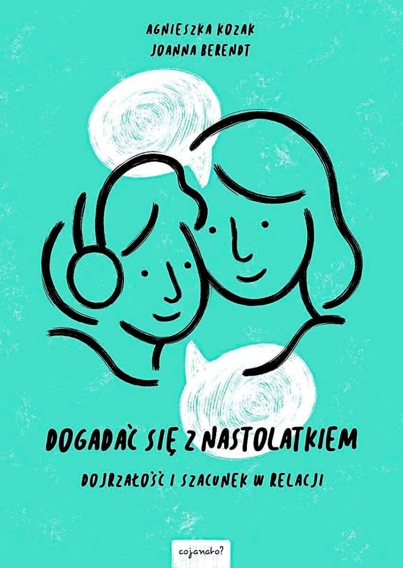 Dogadać się z nastolatkiem. Dojrzałość i szacunek w relacji