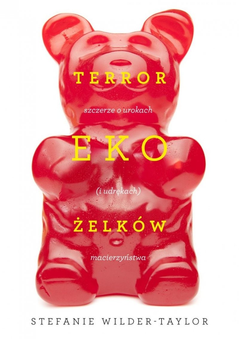 Terror ekożelków. Szczerze o urokach (i udrękach) macierzyństwa