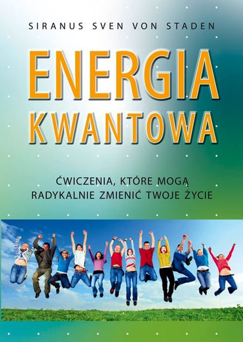 Energia kwantowa. Ćwiczenia, które mogą radykalnie zmienić twoje życie