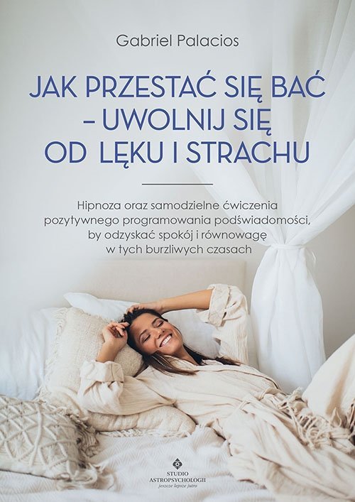 Jak przestać się bać uwolnij się od lęku i strachu