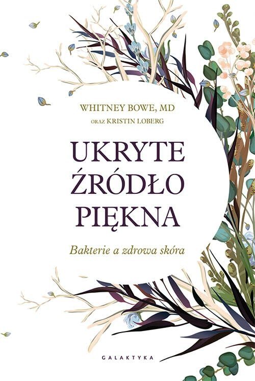 Ukryte źródło piękna Bakterie a zdrowa skóra